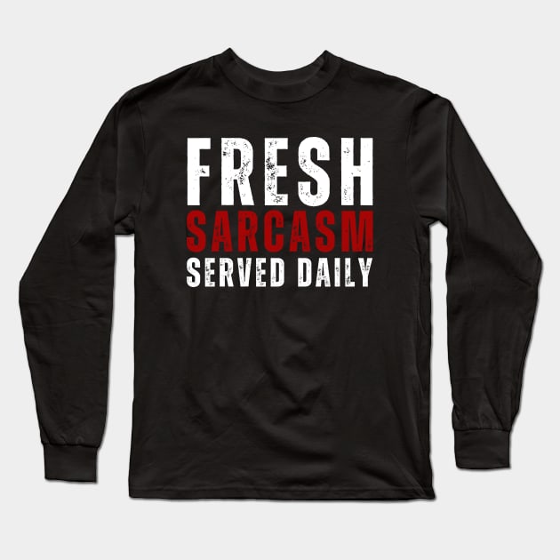 Fresh Sarcasm, Served Daily Long Sleeve T-Shirt by twentysevendstudio